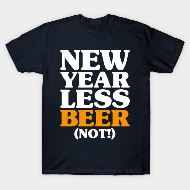 New Year Less Beer (Not!) - New Years Resolution Drinking T-Shirt by PozureTees108